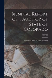 Biennial Report of ... Auditor of State of Colorado; 1907-08