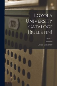 Loyola University Catalogs [Bulletin]; 1936-37