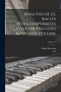 Analysis of J.S. Bach's Wohltemperirtes Clavier (48 Preludes & Fugues) Volume; Volume 2