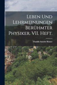 Leben und Lehrmeinungen berühmter Physiker. VII. Heft.