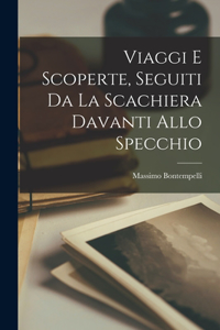 Viaggi e scoperte, seguiti da la scachiera davanti allo specchio