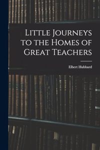 Little Journeys to the Homes of Great Teachers