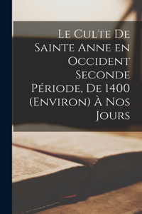 Culte de Sainte Anne en Occident Seconde Période, de 1400 (Environ) à nos Jours