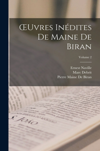 OEuvres Inédites De Maine De Biran; Volume 2