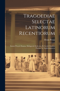 Tragoediae Selectae Latinorum Recentiorum