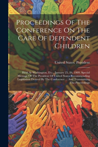 Proceedings Of The Conference On The Care Of Dependent Children