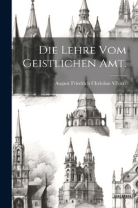 Die Lehre vom geistlichen Amt.