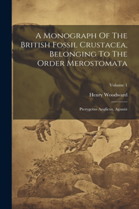 Monograph Of The British Fossil Crustacea, Belonging To The Order Merostomata