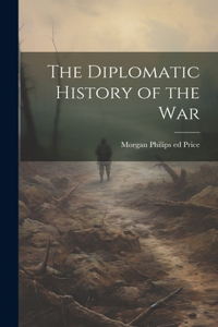 Diplomatic History of the War