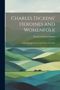 Charles Dickens' Heroines and Womenfolk