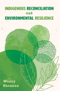 Indigenous Reconciliation and Environmental Resilience