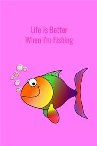 Life is Better When I'm Fishing