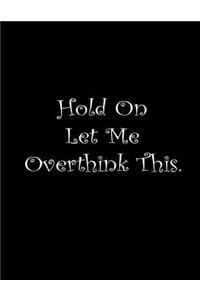Hold On Let Me Overthink This