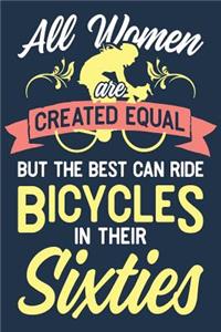 All Women Are Created Equal But The Best Can Ride Bicycles In Their Sixties