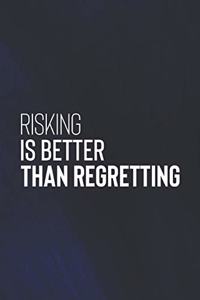 Risking Is Better Than Regretting