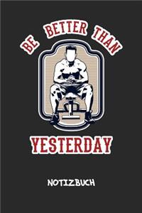 Be Better Than Yesterday NOTIZBUCH