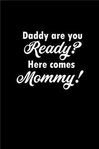 Daddy are you ready? Here comes mommy!