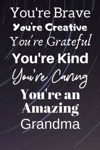 You're Brave You're Creative You're Grateful You're Kind You're Caring You're An Amazing Grandma