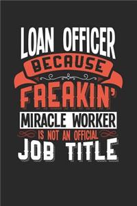 Loan Officer Because Freakin' Miracle Worker Is Not an Official Job Title