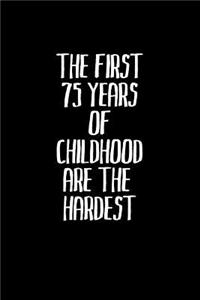 The first 75 years of childhood are the hardest