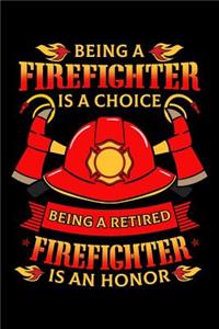 Being a Firefighter Is a Choice Being a Retired Firefighter Is an Honor