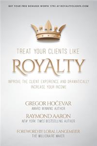 Treat Your Clients Like Royalty