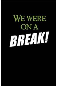 We Were On A Break