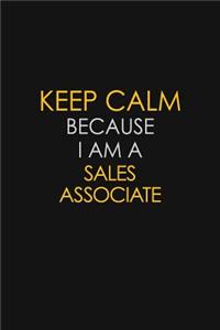 Keep Calm Because I Am A Sales Associate