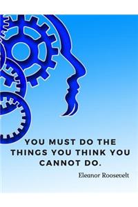 You must do the things you think you cannot do.