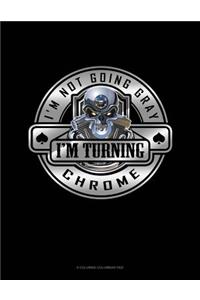 I'm Not Going Gray I'm Turning Chrome