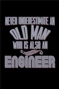 Never underestimate an old man who is also an engineer