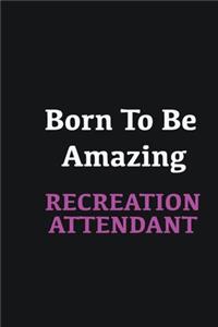 Born to me Amazing Recreation Attendant
