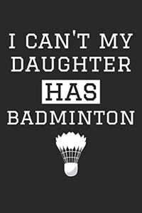 I Can't My Daughter Has Badminton - Badminton Training Journal - Badminton Notebook - Gift for Badminton Dad and Mom