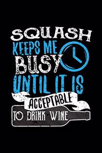 Squash Keeps Me Busy Until It Is Acceptable To Drink Wine