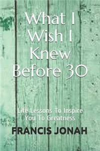 What I Wish I Knew Before 30