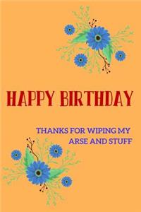 Happy Birthday, Thanks for Wiping My Arse and Stuff