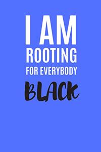 I Am Rooting for Everybody Black