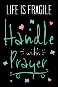 Life Is Fragile Handle with Prayer