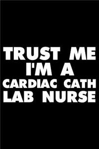 Trust Me I'm A Cardiac Cath Lab Nurse