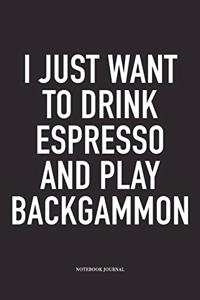 I Just Want to Drink Espresso and Play Backgammon