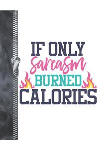 If Only Sarcasm Burned Calories