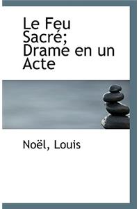 Le Feu Sacre; Drame En Un Acte