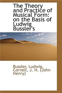 The Theory and Practice of Musical Form: On the Basis of Ludwig Bussler's
