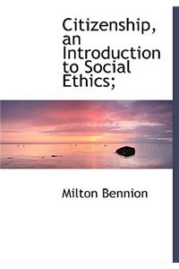 Citizenship, an Introduction to Social Ethics;