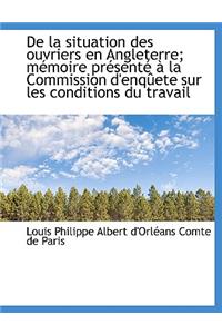 de La Situation Des Ouvriers En Angleterre; M Moire PR Sent La Commission D'Enq Ete Sur Les Condi