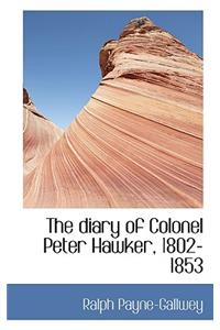 The Diary of Colonel Peter Hawker, 1802-1853