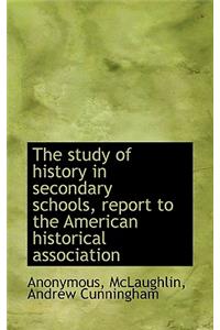 The Study of History in Secondary Schools, Report to the American Historical Association