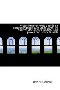 Victor Hugo En Exil; D'Apr?'s Sa Correspondance Avec Jules Janin, Et D'Autres Documents in Dits. Bois Grav?'s Par Henry Munsch
