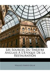 Les Sources Du Theatre Anglais A L'Epoque de La Restauration