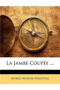 Jambe Coupée ...